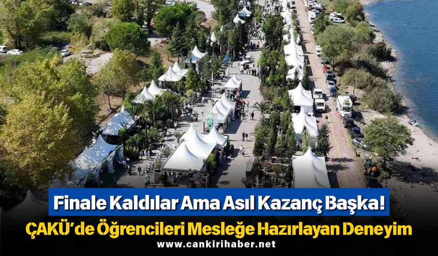 Finale Kaldılar Ama Asıl Kazanç Başka! ÇAKÜ’de Öğrencileri Mesleğe Hazırlayan Deneyim