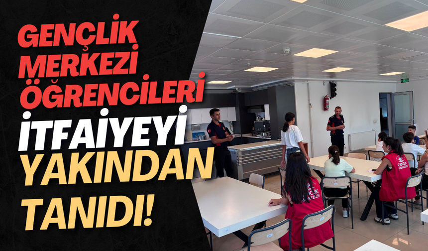 Gençlik Merkezi Öğrencileri İtfaiyeyi Yakından Tanıdı!