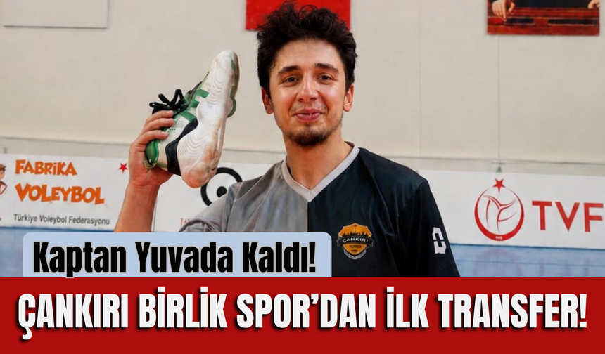 Kaptan Yuvada Kaldı! Çankırı Birlik Spor’dan İlk Transfer!