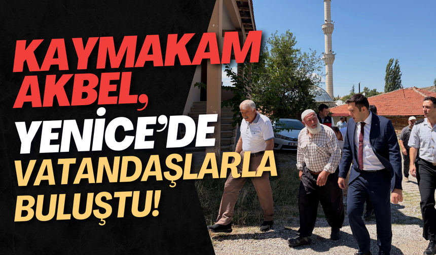 Kaymakam Akbel, Yenice’de Vatandaşlarla Buluştu!