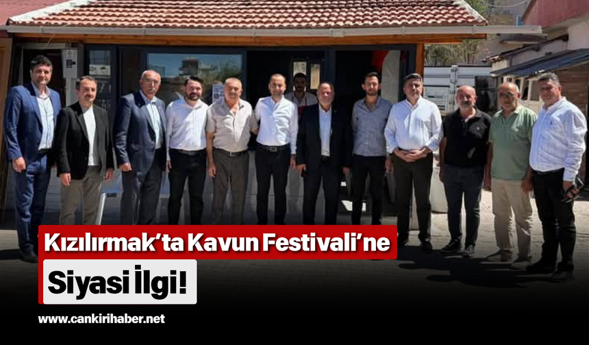 Kızılırmak’ta Kavun Festivali’ne Siyasi İlgi!