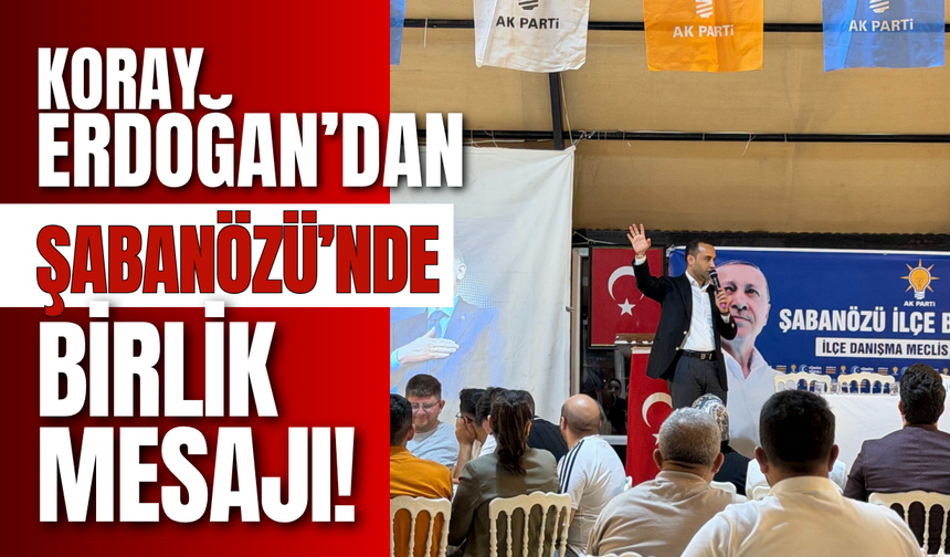 Koray Erdoğan’dan Şabanözü’nde Birlik Mesajı!