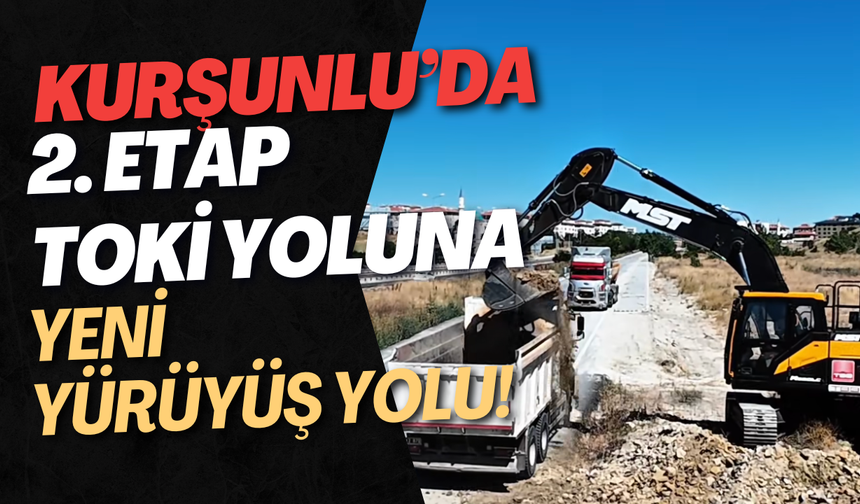 Kurşunlu’da 2. Etap TOKİ Yoluna Yeni Yürüyüş Yolu!