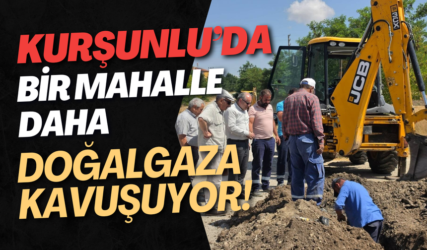 Kurşunlu’da Bir Mahalle Daha Doğalgaza Kavuşuyor!