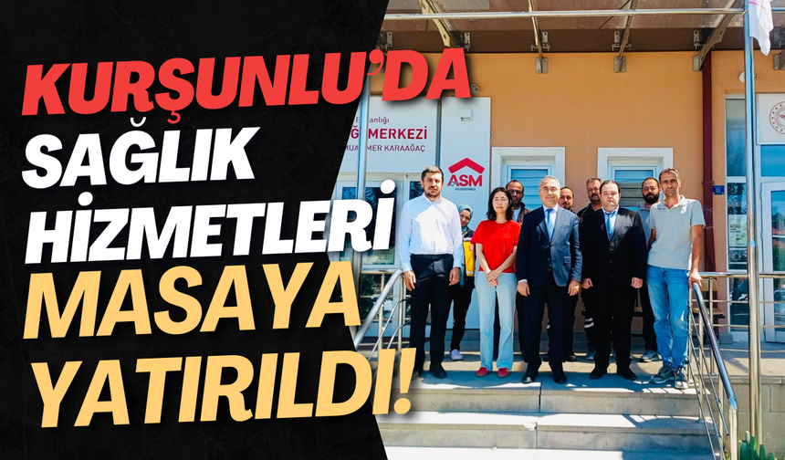 Kurşunlu’da Sağlık Hizmetleri Masaya Yatırıldı!