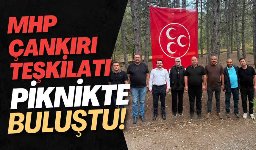 MHP Çankırı Teşkilatı Piknikte Buluştu!