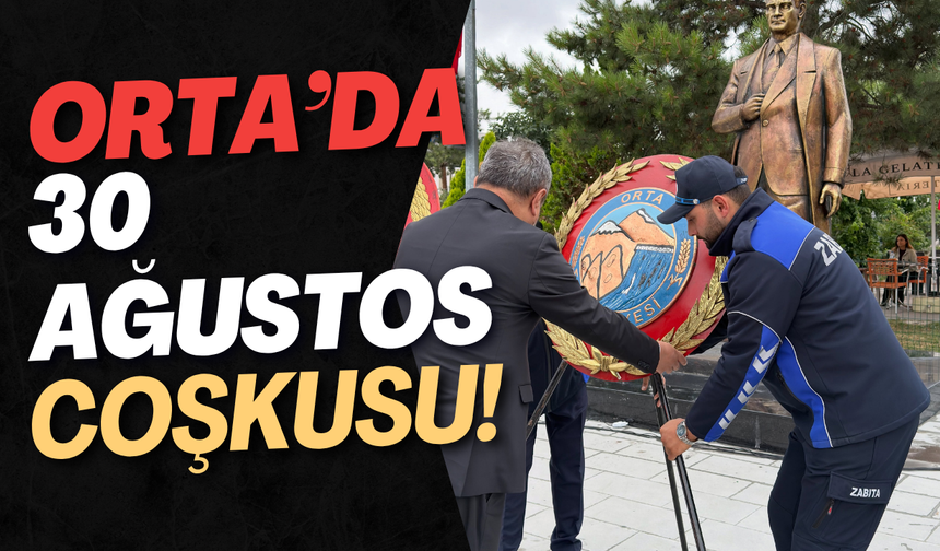 Orta’da 30 Ağustos Coşkusu!