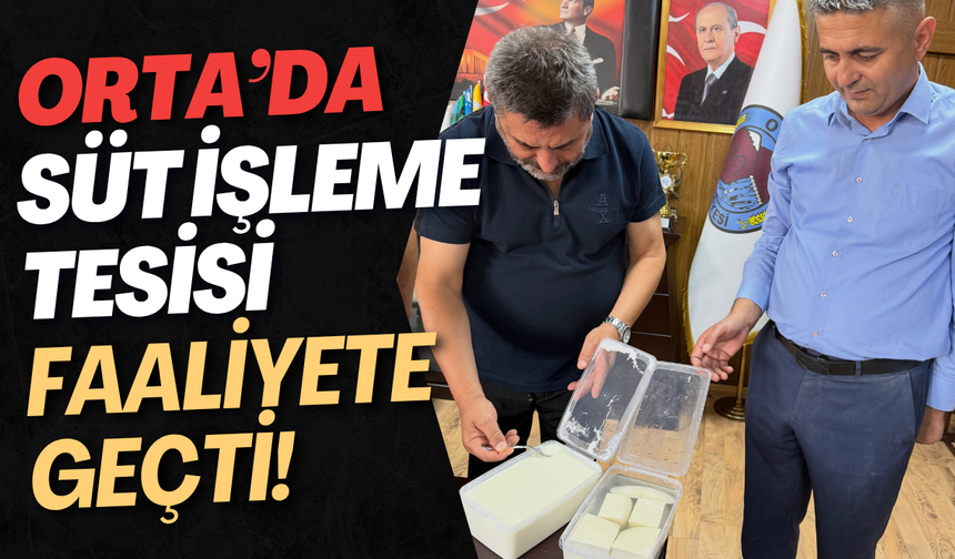 Orta’da Süt İşleme Tesisi Faaliyete Geçti!