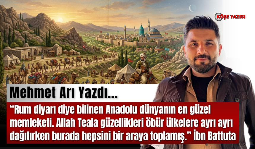 Rum diyarı diye bilinen Anadolu dünyanın en güzel memleketi.