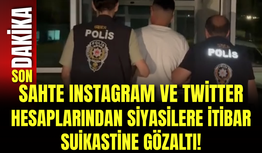 Sahte Instagram ve Twitter Hesaplarından Siyasilere İtibar Suikastine Gözaltı!