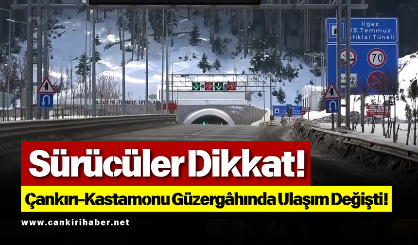 Sürücüler Dikkat! Çankırı-Kastamonu Güzergâhında Ulaşım Değişti!