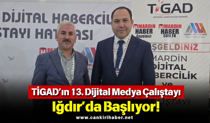 TİGAD’ın 13. Dijital Medya Çalıştayı Iğdır’da Başlıyor!