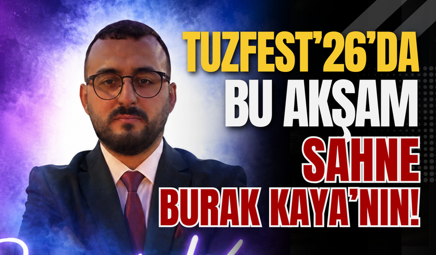 TuzFest’26’da Bu Akşam Sahne Burak Kaya’nın!