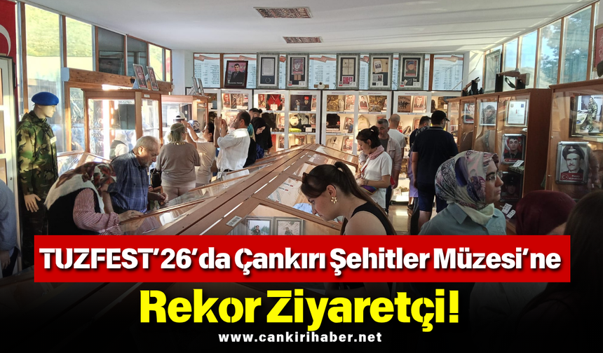 TUZFEST’26’da Çankırı Şehitler Müzesi’ne Rekor Ziyaretçi!