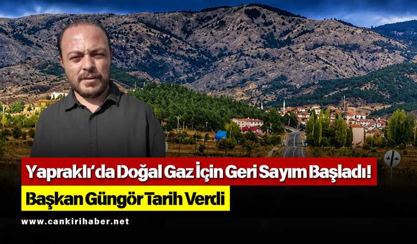 Yapraklı’nın Yıllardır Beklediği Müjde! Doğal Gazda Kritik Aşama