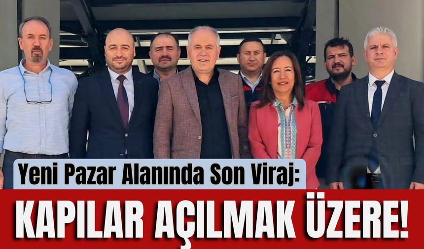 Yeni Pazar Alanında Son Viraj: Kapılar Açılmak Üzere!