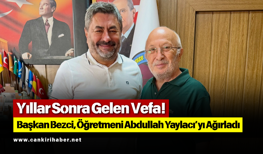 Yıllar Sonra Gelen Vefa! Başkan Bezci, Öğretmeni Abdullah Yaylacı’yı Ağırladı
