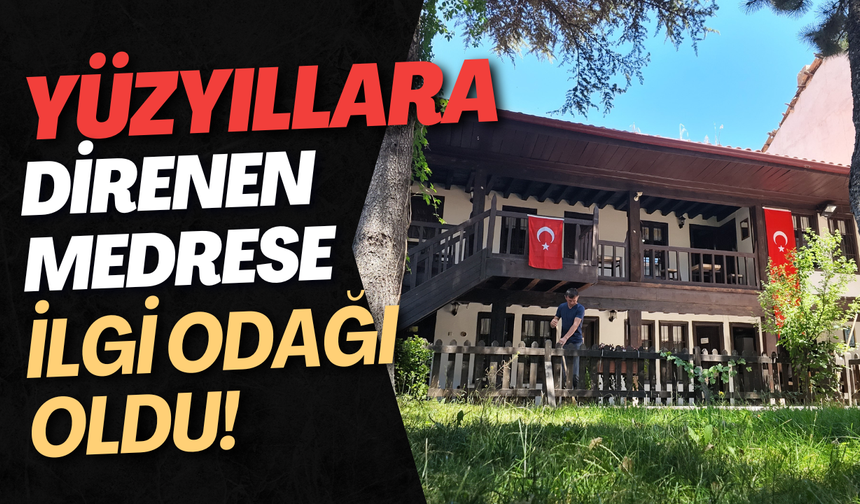 Yüzyıllara Direnen Medrese İlgi Odağı Oldu!