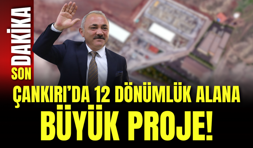 Çankırı’da 12 Dönümlük Alana Büyük Proje!