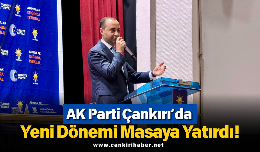 AK Parti Çankırı’da Yeni Dönemi Masaya Yatırdı!