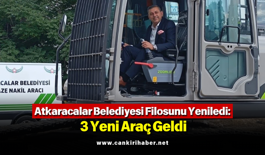 Atkaracalar Belediyesi Filosunu Yeniledi: 3 Yeni Araç Geldi!