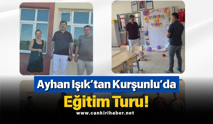 Ayhan Işık’tan Kurşunlu’da Eğitim Turu!