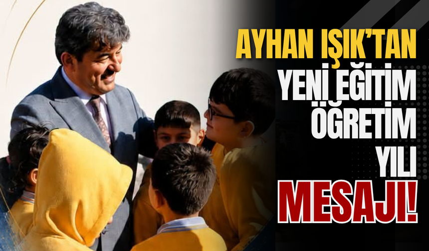 Ayhan Işık’tan Yeni Eğitim Öğretim Yılı Mesajı!