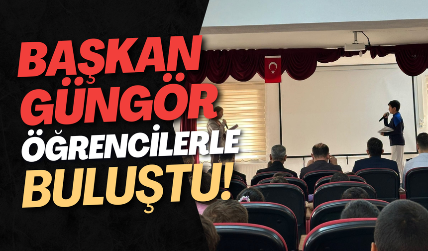 Başkan Güngör Öğrencilerle Buluştu!