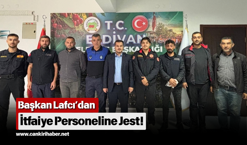 Başkan Lafcı’dan İtfaiye Personeline Jest!