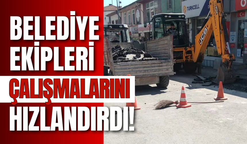 Belediye Ekipleri Çalışmalarını Hızlandırdı!