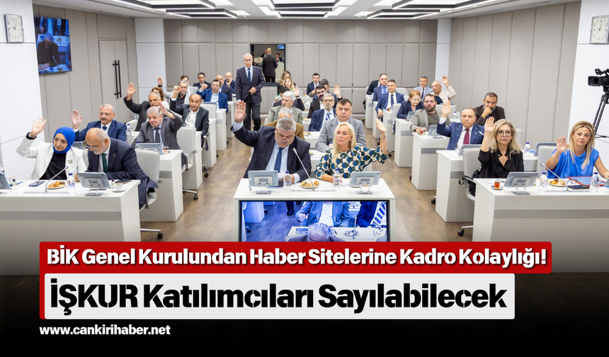 BİK Genel Kurulundan Haber Sitelerine Kadro Kolaylığı! İŞKUR Katılımcıları Sayılabilecek