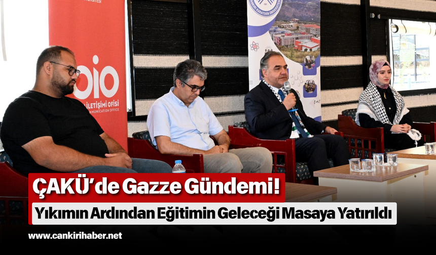 ÇAKÜ’de Gazze Gündemi! Yıkımın Ardından Eğitimin Geleceği Masaya Yatırıldı