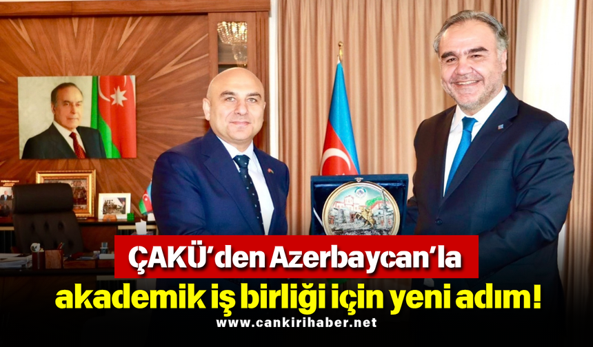 ÇAKÜ’den Azerbaycan’la akademik iş birliği için yeni adım!