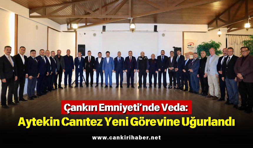 Çankırı Emniyeti’nde Veda: Aytekin Canıtez Yeni Görevine Uğurlandı!