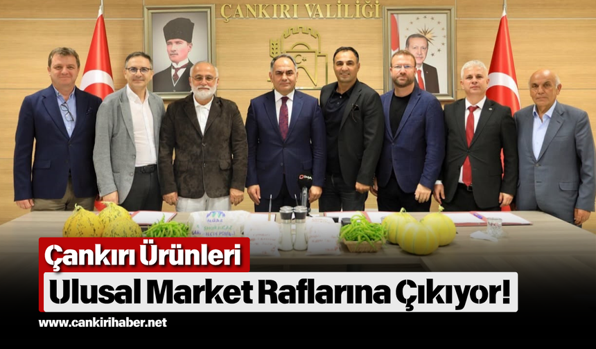 Çankırı Ürünleri Ulusal Market Raflarına Çıkıyor!