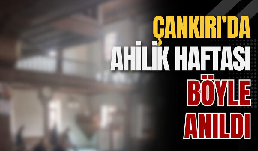 Çankırı’da Ahilik Haftası Böyle Anıldı