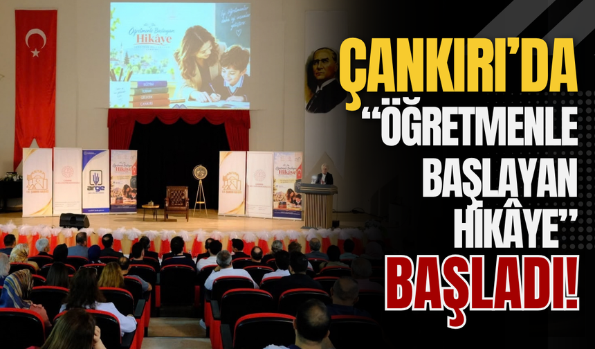 Çankırı’da “Öğretmenle Başlayan Hikâye” Başladı!