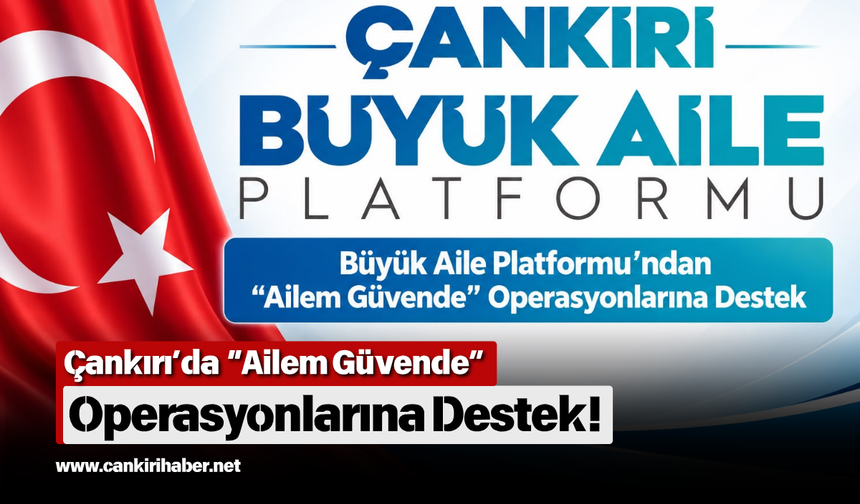 Çankırı’da “Ailem Güvende” Operasyonlarına Destek!