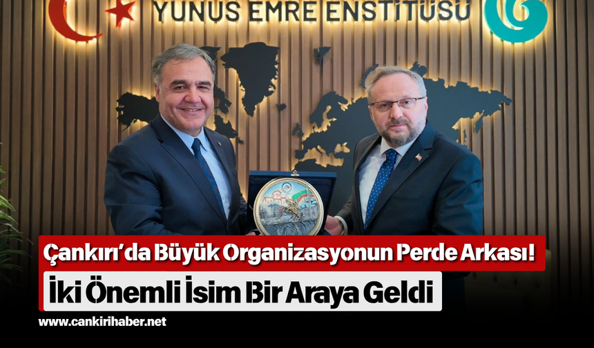 Çankırı’da Büyük Organizasyonun Perde Arkası! İki Önemli İsim Bir Araya Geldi