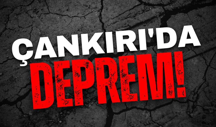 Çankırı’da Deprem Oldu!
