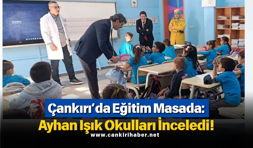 Çankırı’da Eğitim Masada: Ayhan Işık Okulları İnceledi!