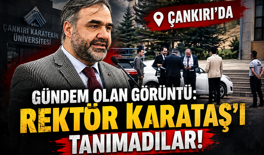 Çankırı’da gündem olan görüntü: Rektör Karataş’ı tanımadılar!