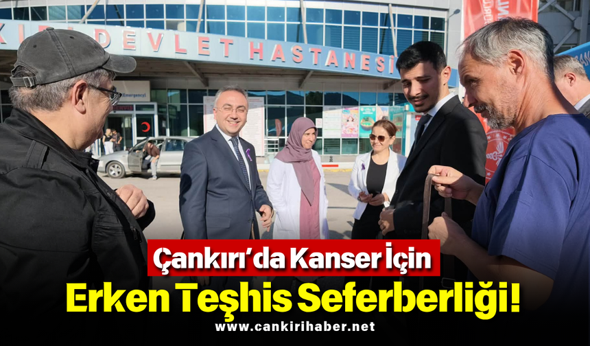 Çankırı’da Kanser İçin Erken Teşhis Seferberliği!