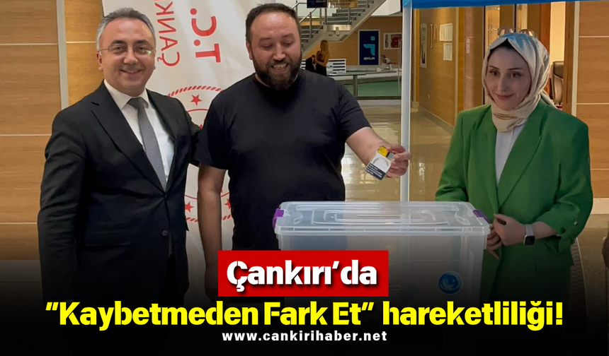Çankırı’da “Kaybetmeden Fark Et” hareketliliği!