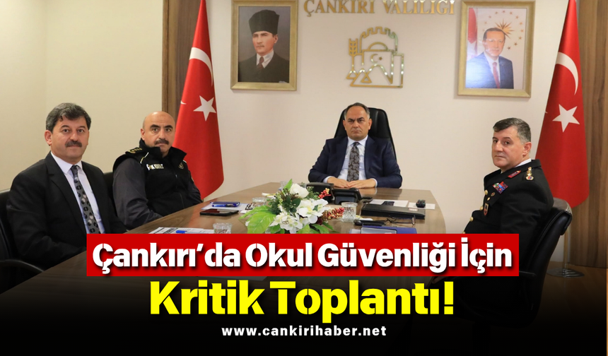 Çankırı’da Okul Güvenliği İçin Kritik Toplantı!