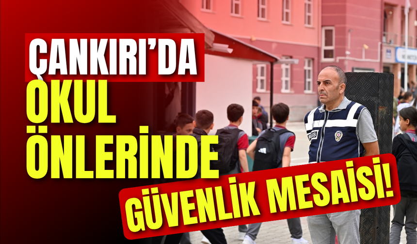 Çankırı’da Okul Önlerinde Güvenlik Mesaisi!