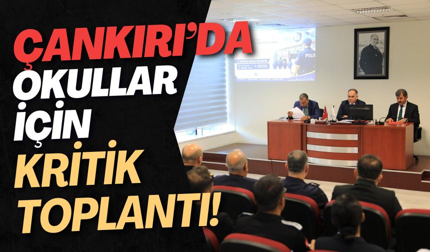 Çankırı’da Okullar İçin Kritik Toplantı!