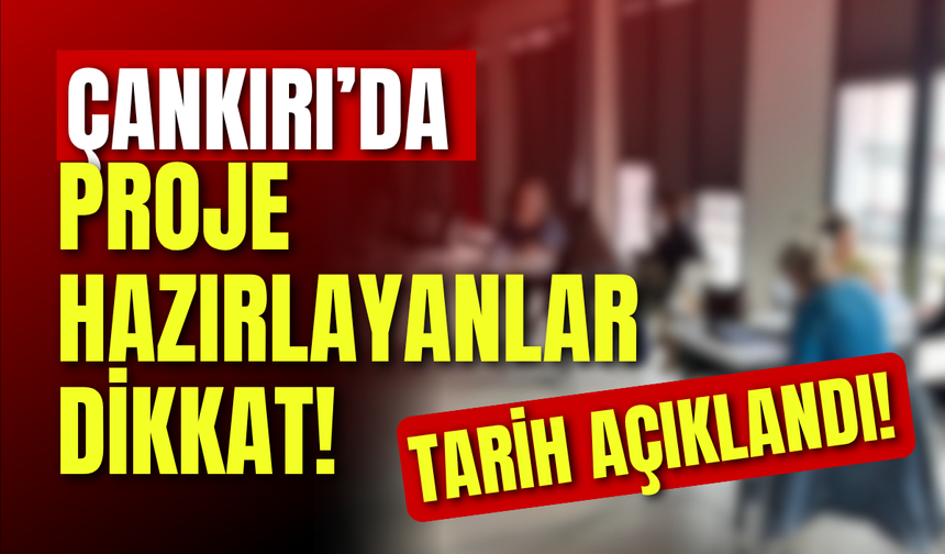 Çankırı’da Proje Hazırlayanlar Dikkat! Tarih Açıklandı