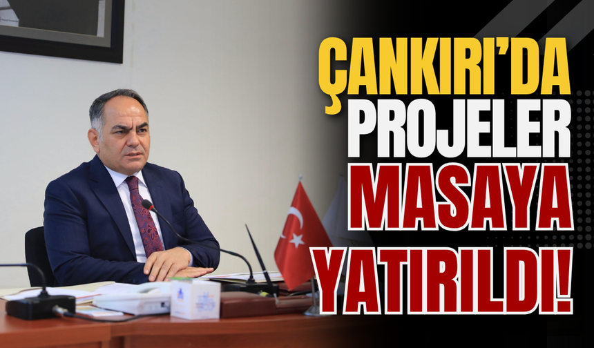 Çankırı’da Projeler Masaya Yatırıldı!