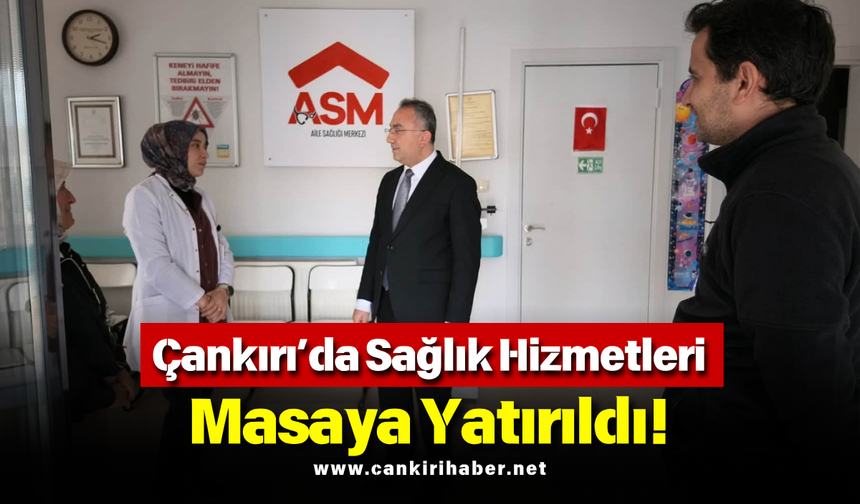 Çankırı’da Sağlık Hizmetleri Masaya Yatırıldı!